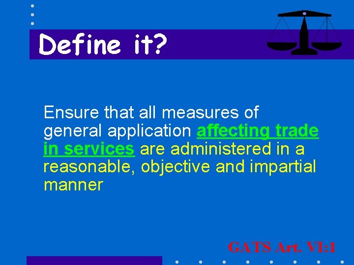 Define it? Ensure that all measures of general application affecting trade in services are