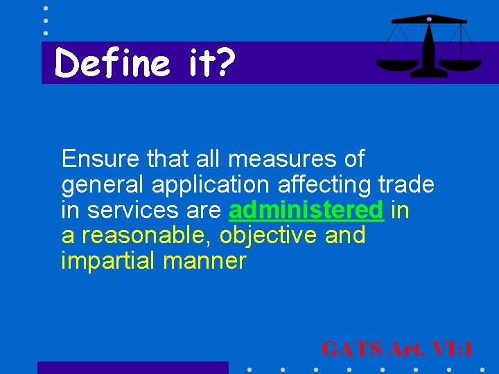 Define it? Ensure that all measures of general application affecting trade in services are