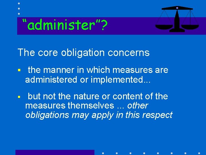 “administer”? The core obligation concerns § the manner in which measures are administered or