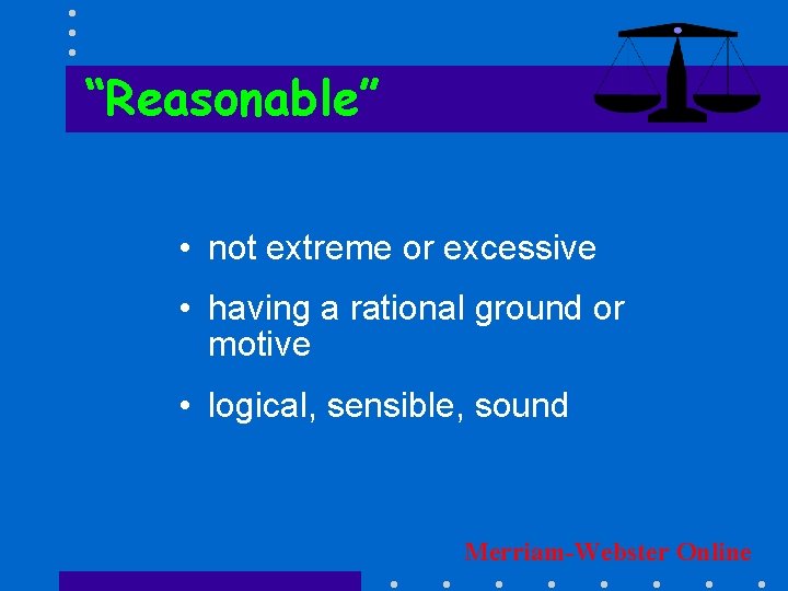 “Reasonable” • not extreme or excessive • having a rational ground or motive •