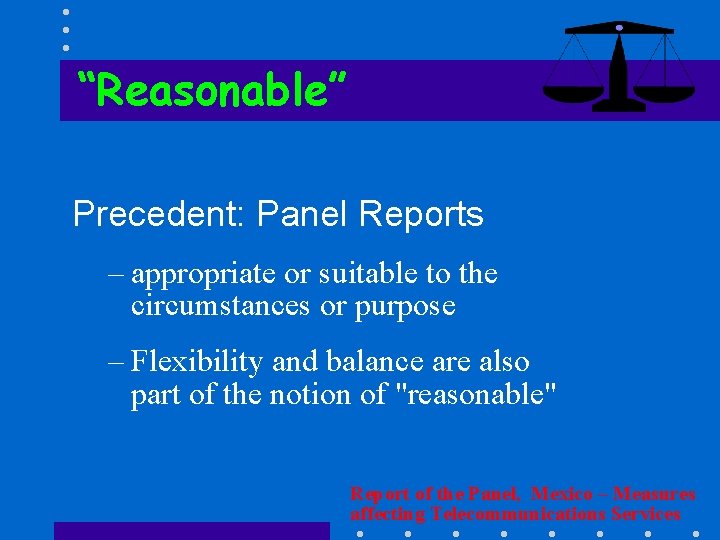 “Reasonable” Precedent: Panel Reports – appropriate or suitable to the circumstances or purpose –