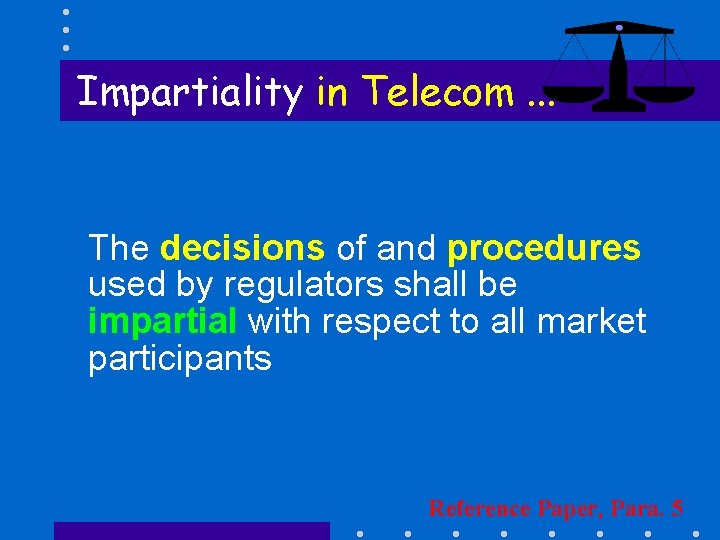 Impartiality in Telecom. . . The decisions of and procedures used by regulators shall