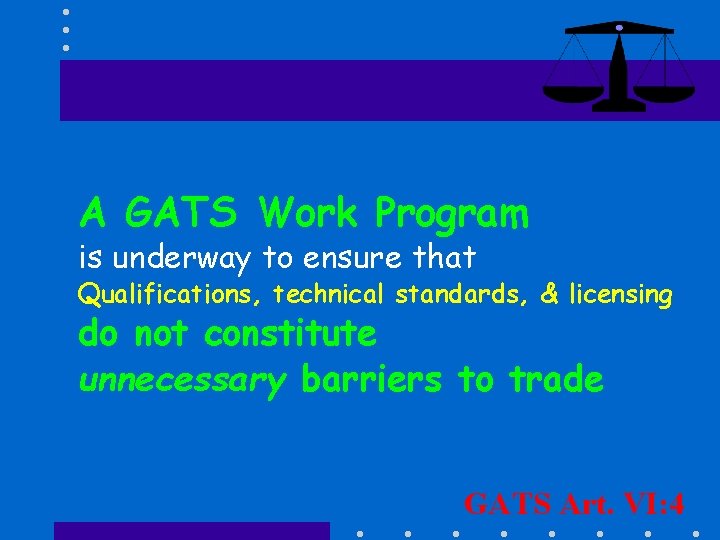 A GATS Work Program is underway to ensure that Qualifications, technical standards, & licensing