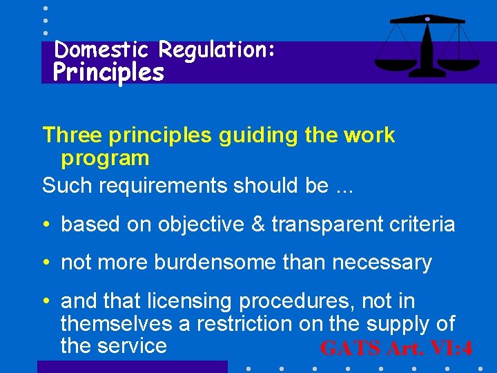 Domestic Regulation: Principles Three principles guiding the work program Such requirements should be. .