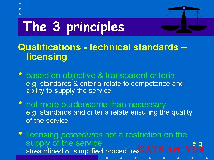 The 3 principles Qualifications - technical standards – licensing • based on objective &