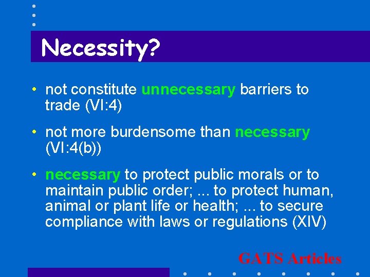 Necessity? • not constitute unnecessary barriers to trade (VI: 4) • not more burdensome