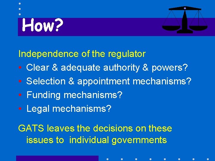 How? Independence of the regulator • Clear & adequate authority & powers? • Selection