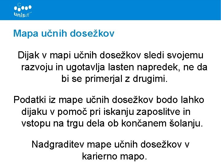 Mapa učnih dosežkov Dijak v mapi učnih dosežkov sledi svojemu razvoju in ugotavlja lasten