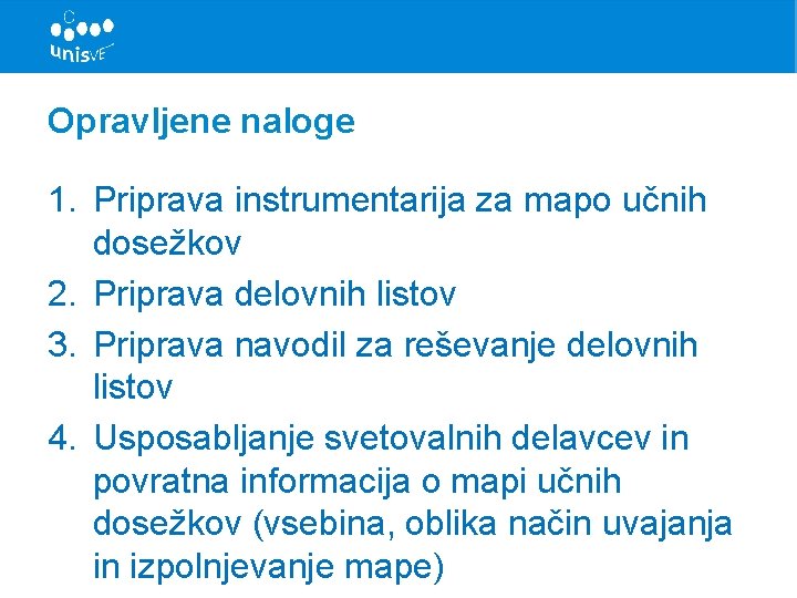 Opravljene naloge 1. Priprava instrumentarija za mapo učnih dosežkov 2. Priprava delovnih listov 3.