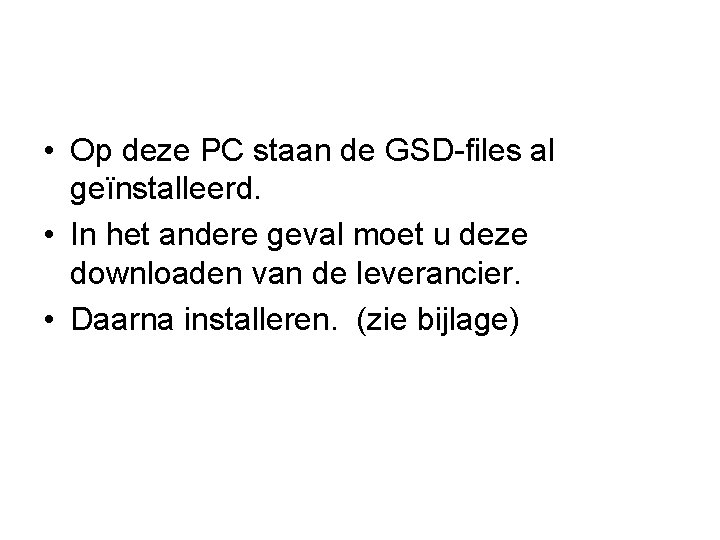  • Op deze PC staan de GSD-files al geïnstalleerd. • In het andere