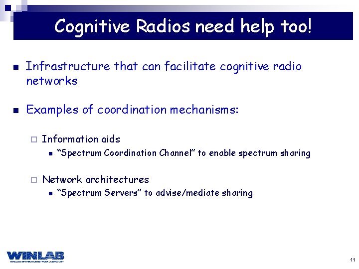 Cognitive Radios need help too! n n Infrastructure that can facilitate cognitive radio networks