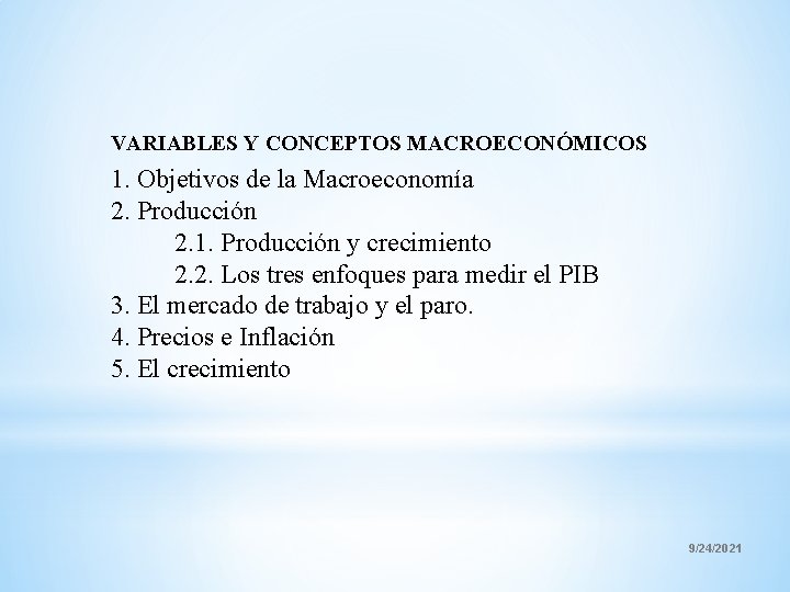 VARIABLES Y CONCEPTOS MACROECONÓMICOS 1. Objetivos de la Macroeconomía 2. Producción 2. 1. Producción
