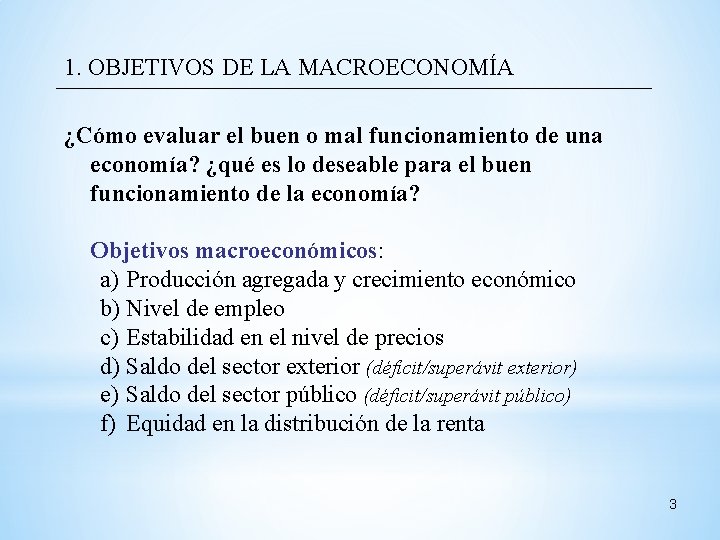 1. OBJETIVOS DE LA MACROECONOMÍA ¿Cómo evaluar el buen o mal funcionamiento de una