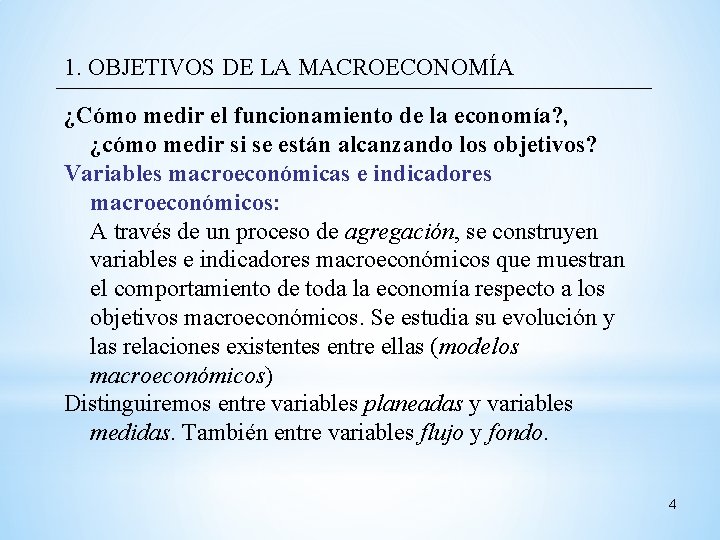 1. OBJETIVOS DE LA MACROECONOMÍA ¿Cómo medir el funcionamiento de la economía? , ¿cómo