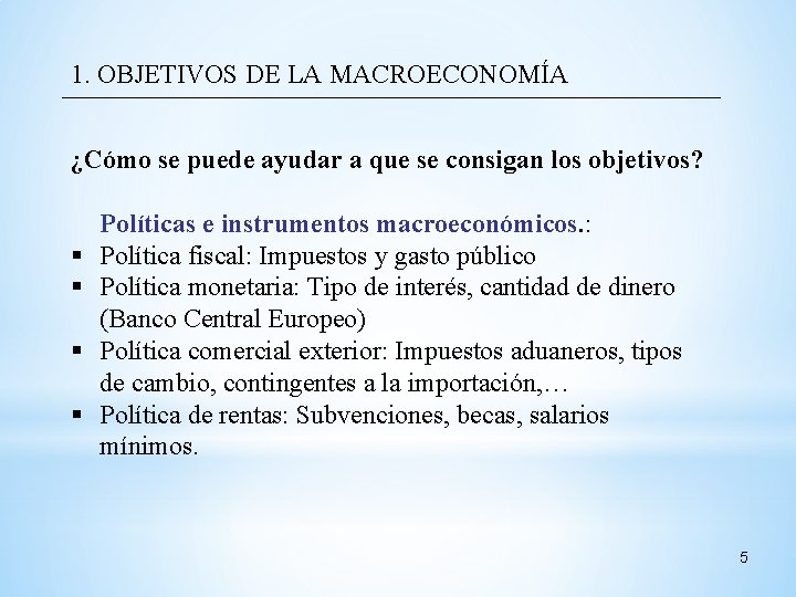 1. OBJETIVOS DE LA MACROECONOMÍA ¿Cómo se puede ayudar a que se consigan los