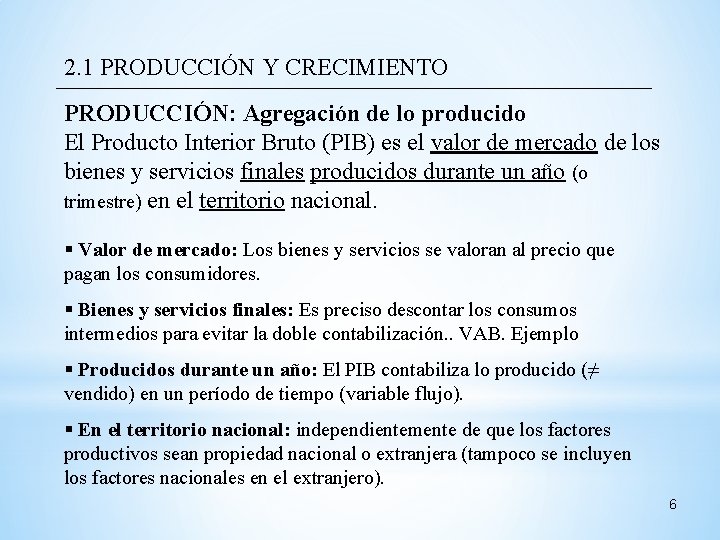 2. 1 PRODUCCIÓN Y CRECIMIENTO PRODUCCIÓN: Agregación de lo producido El Producto Interior Bruto