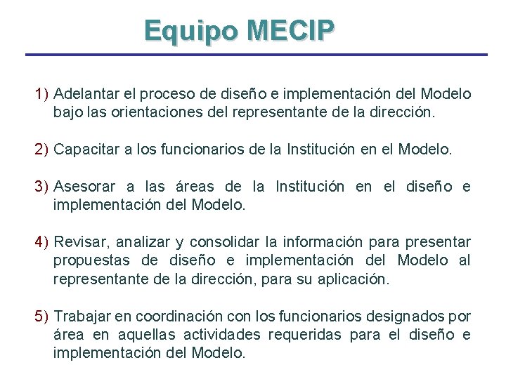 Equipo MECIP 1) Adelantar el proceso de diseño e implementación del Modelo bajo las