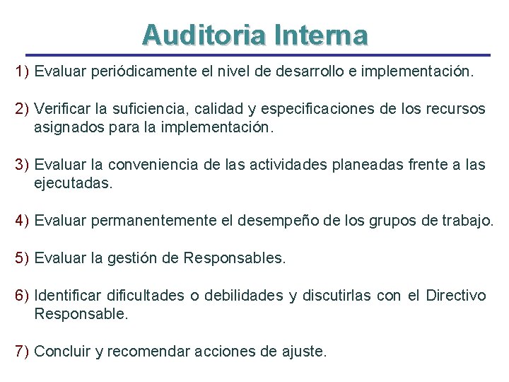 Auditoria Interna 1) Evaluar periódicamente el nivel de desarrollo e implementación. 2) Verificar la