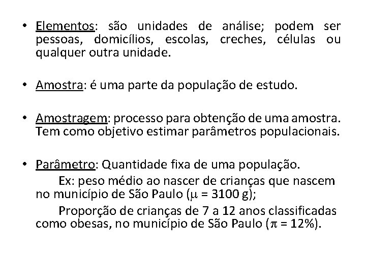  • Elementos: são unidades de análise; podem ser pessoas, domicílios, escolas, creches, células