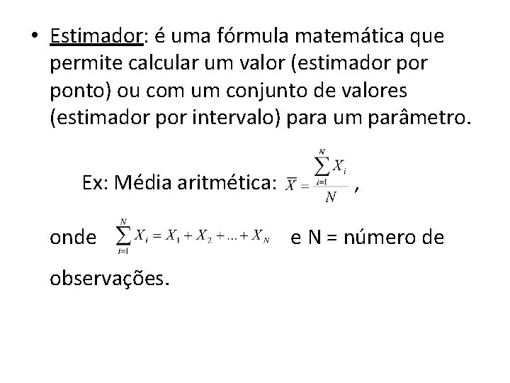  • Estimador: é uma fórmula matemática que permite calcular um valor (estimador ponto)