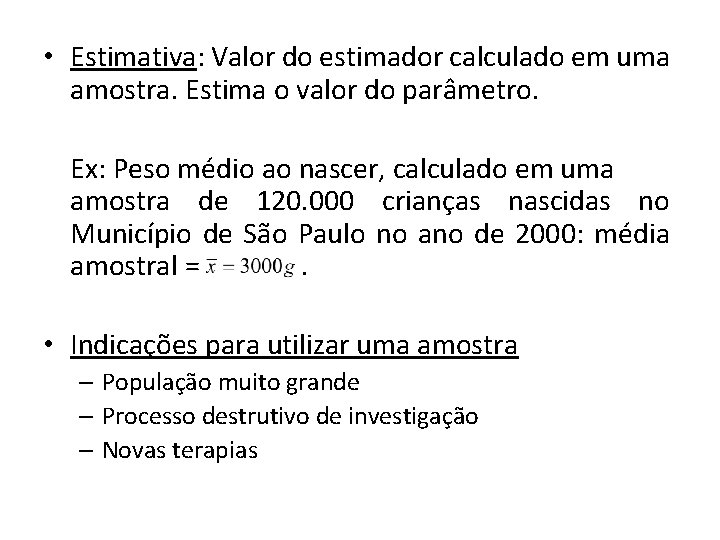  • Estimativa: Valor do estimador calculado em uma amostra. Estima o valor do