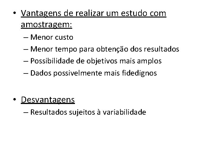  • Vantagens de realizar um estudo com amostragem: – Menor custo – Menor