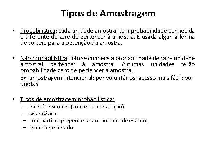 Tipos de Amostragem • Probabilística: cada unidade amostral tem probabilidade conhecida e diferente de