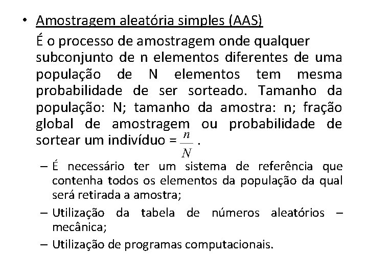  • Amostragem aleatória simples (AAS) É o processo de amostragem onde qualquer subconjunto