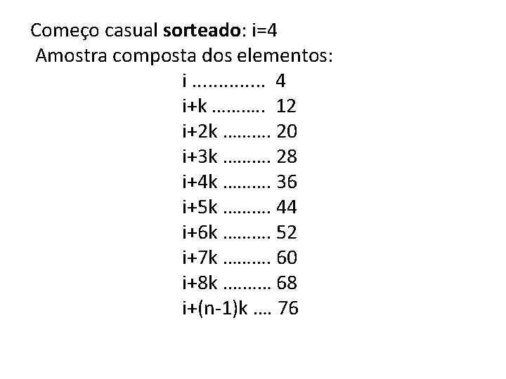 Começo casual sorteado: i=4 Amostra composta dos elementos: i. . . 4 i+k ……….