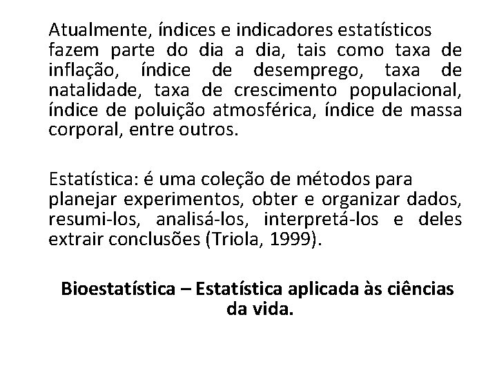 Atualmente, índices e indicadores estatísticos fazem parte do dia a dia, tais como taxa