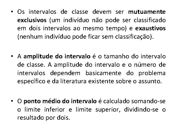  • Os intervalos de classe devem ser mutuamente exclusivos (um indivíduo não pode
