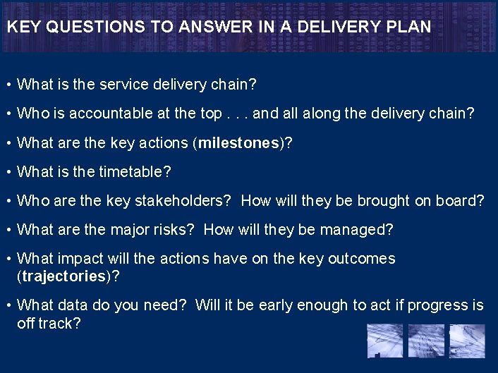 KEY QUESTIONS TO ANSWER IN A DELIVERY PLAN • What is the service delivery