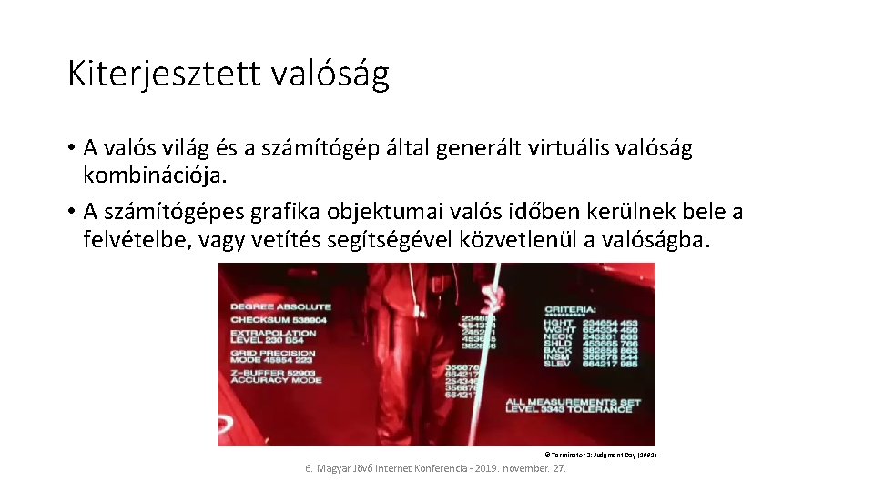 Kiterjesztett valóság • A valós világ és a számítógép által generált virtuális valóság kombinációja.