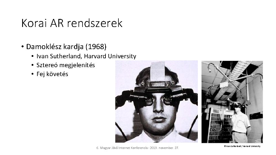 Korai AR rendszerek • Damoklész kardja (1968) • Ivan Sutherland, Harvard University • Sztereó