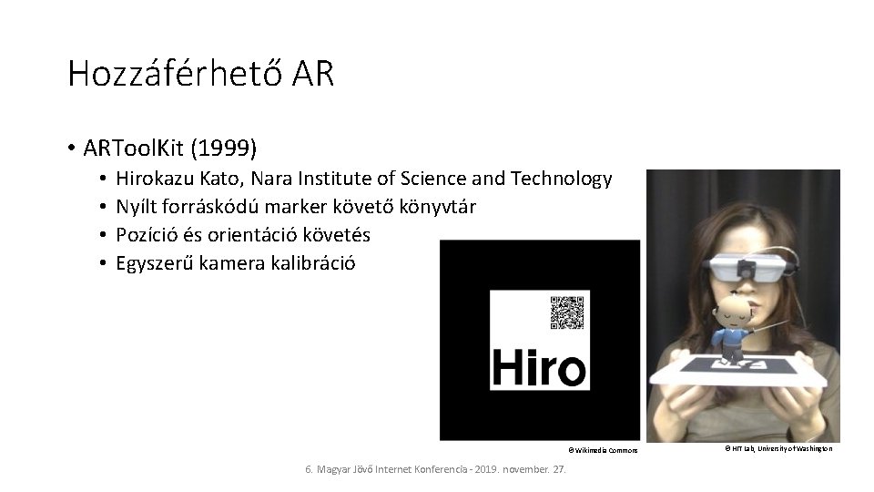 Hozzáférhető AR • ARTool. Kit (1999) • • Hirokazu Kato, Nara Institute of Science