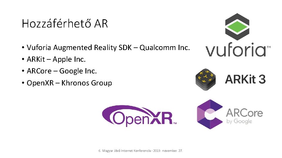 Hozzáférhető AR • Vuforia Augmented Reality SDK – Qualcomm Inc. • ARKit – Apple