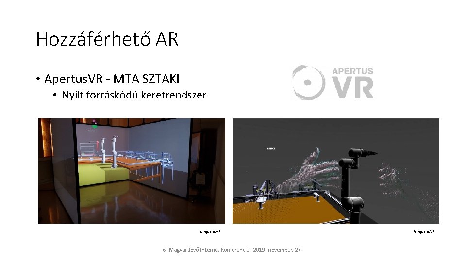 Hozzáférhető AR • Apertus. VR - MTA SZTAKI • Nyílt forráskódú keretrendszer © Apertus.