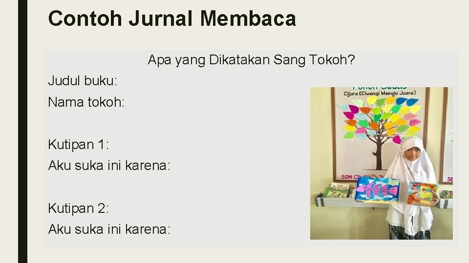 Contoh Jurnal Membaca Apa yang Dikatakan Sang Tokoh? Judul buku: Nama tokoh: Kutipan 1: