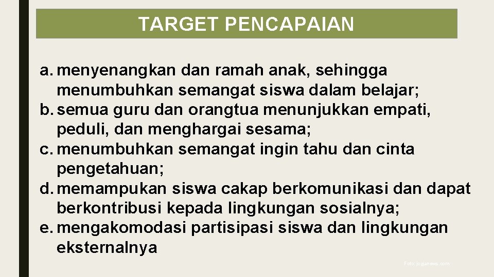 TARGET PENCAPAIAN a. menyenangkan dan ramah anak, sehingga menumbuhkan semangat siswa dalam belajar; b.