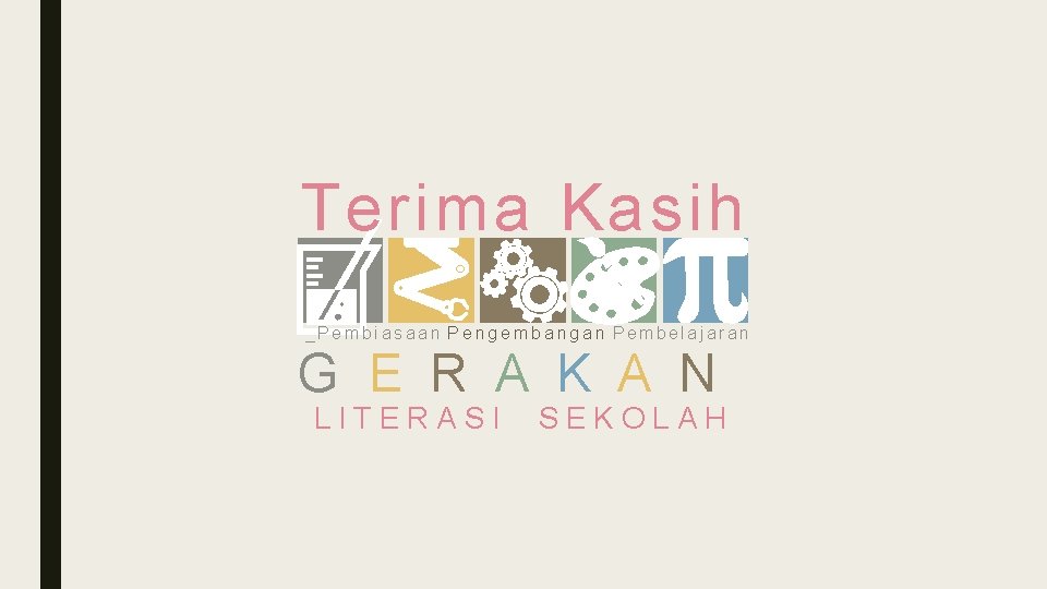 Terima Kasih _Pembiasaan Pengembangan Pembelajaran G E R A K A N LITERASI SEKOLAH