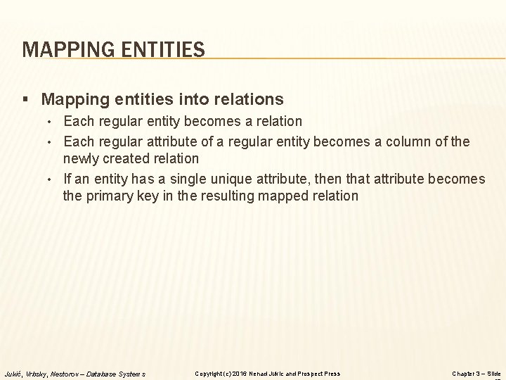 MAPPING ENTITIES § Mapping entities into relations • Each regular entity becomes a relation