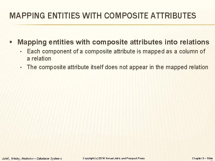 MAPPING ENTITIES WITH COMPOSITE ATTRIBUTES § Mapping entities with composite attributes into relations •