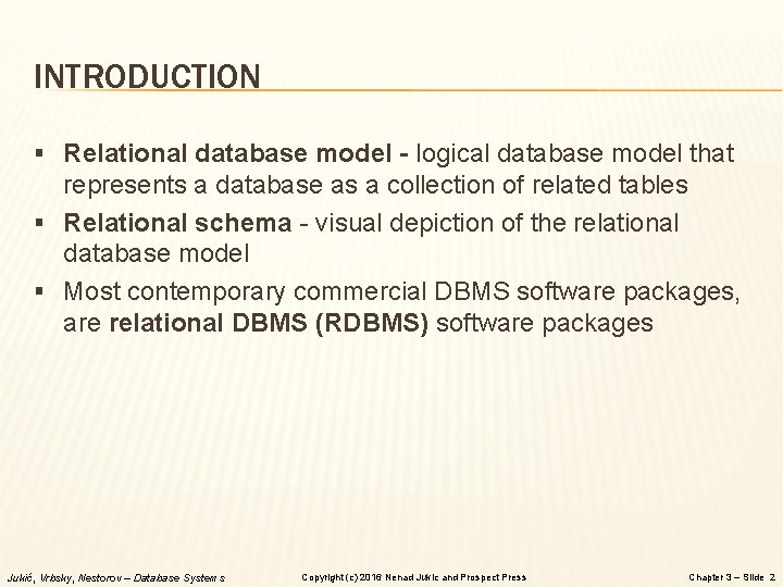 INTRODUCTION § Relational database model - logical database model that represents a database as