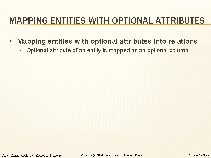 MAPPING ENTITIES WITH OPTIONAL ATTRIBUTES § Mapping entities with optional attributes into relations •