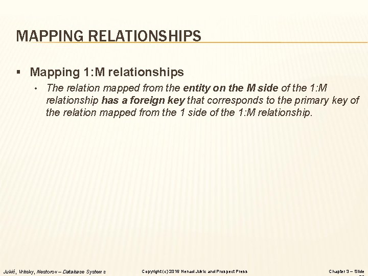 MAPPING RELATIONSHIPS § Mapping 1: M relationships • The relation mapped from the entity