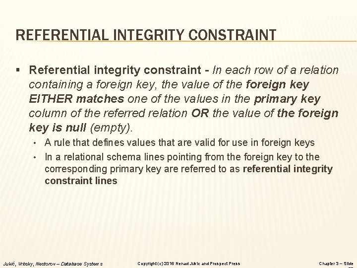 REFERENTIAL INTEGRITY CONSTRAINT § Referential integrity constraint - In each row of a relation