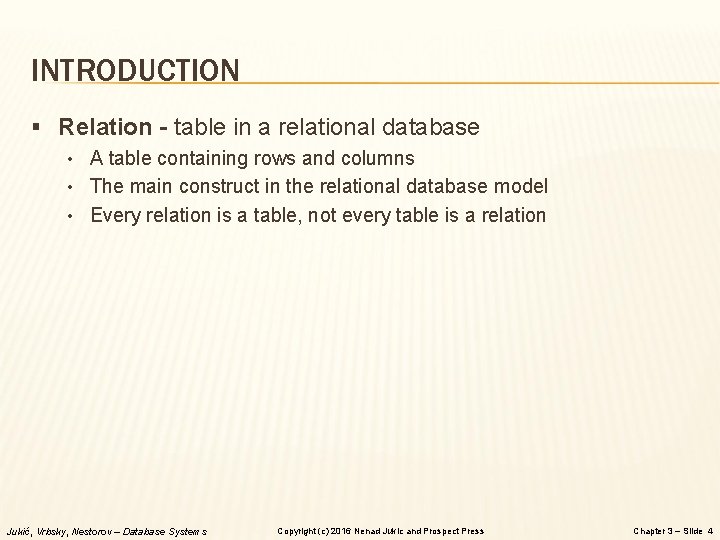 INTRODUCTION § Relation - table in a relational database • A table containing rows