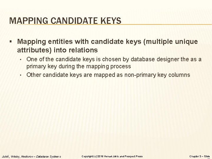 MAPPING CANDIDATE KEYS § Mapping entities with candidate keys (multiple unique attributes) into relations