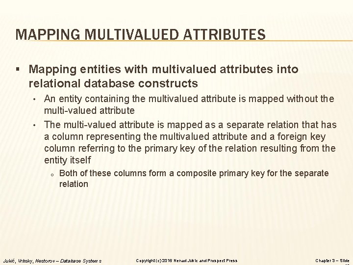 MAPPING MULTIVALUED ATTRIBUTES § Mapping entities with multivalued attributes into relational database constructs •