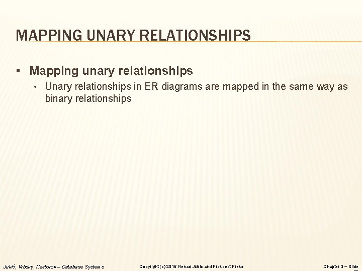 MAPPING UNARY RELATIONSHIPS § Mapping unary relationships • Unary relationships in ER diagrams are